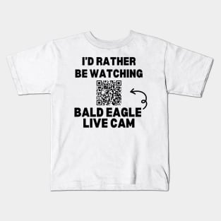 I'd Rather be Watching Bald Eagle Live Cam Kids T-Shirt